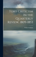 Tory Criticism in the Quarterly Review, 1809-1853