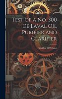 Test of a no. 300 De Laval oil Purifier and Clarifier