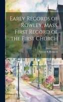 Early Records of Rowley, Mass. First Record of the First Church