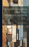Steinbruchindustrie und Steinbruchgeologie...