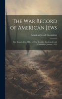 war Record of American Jews; First Report of the Office of war Records, American Jewish Committee, January, 1919