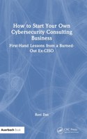 How to Start Your Own Cybersecurity Consulting Business