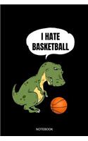 I Hate Basketball Notebook: Blank Lined Journal 6x9 - T-Rex Basketball Player Pun Sports Team Gift