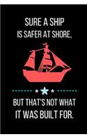 Sure A Ship Is Safer At Shore, But That's Not What It Was Built For.