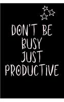 Don't be Busy JUST PRODUCTIVE