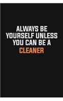 Always Be Yourself Unless You Can Be A Cleaner: Inspirational life quote blank lined Notebook 6x9 matte finish