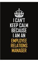 I Can't Keep Calm Because I Am An Employee Relations Manager