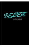 Believe in the Good