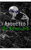 i abducted the homework: Lined Notebook / Diary / Journal To Write In for Back to School gift for boys, girls, students and teachers funny Alien UFO back to school kids blac