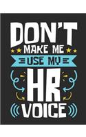 Don't Make Me Use My HR Voice: Human Resources Journal, Gift for Managers or Directors, 150 Page Blank Book for Writing Notes, College Ruled