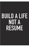 Build a Life Not a Resume: A 6x9 Inch Matte Softcover Journal Notebook with 120 Blank Lined Pages and an Uplifting Positive Motivational Cover Slogan