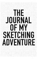 The Journal of My Sketching Adventure: A 6x9 Inch Matte Softcover Diary Notebook with 120 Blank Lined Pages and a Bold Tex Cover Slogan