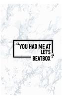 You Had Me at Let's Beatbox: Matte Softcover Paperback Notebook 6 Inch by 9 Inch Journal with 120 Blank Lined Pages