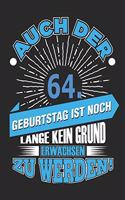 Auch Der 64. Geburtstag Ist Noch Lange Kein Grund Erwachsen Zu Werden!: Notizbuch, Notizblock, Geburtstag Geschenk Buch Mit 110 Linierten Seiten