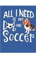 All I Need Is My Dog And Soccer