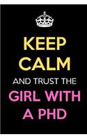 Keep Calm And Trust The Girl With A PHD