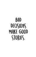 Bad Decisions Make Good Stories.: An Irreverent Snarky Humorous Sarcastic Funny Office Coworker & Boss Congratulation Appreciation Gratitude Thank You Gift