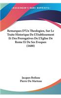 Remarques D'Un Theologien, Sur Le Traite Historique De L'Etablissement Et Des Prerogatives De L'Eglise De Rome Et De Ses Eveques (1688)