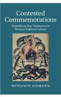 Contested Commemorations: Republican War Veterans and Weimar Political Culture