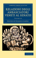 Relazioni degli ambasciatori Veneti al senato: (Cambridge Library Collection - European History)