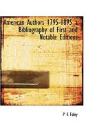 American Authors 1795-1895 a Bibliography of First and Notable Editions