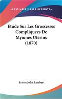 Etude Sur Les Grossesses Compliquees De Myomes Uterins (1870)
