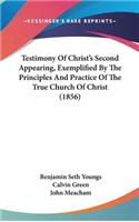 Testimony Of Christ's Second Appearing, Exemplified By The Principles And Practice Of The True Church Of Christ (1856)