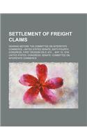 Settlement of Freight Claims; Hearing Before the Committee on Interstate Commerce, United States Senate, Sixty-Fourth Congress, First Session on S. 674 May 19, 1916: (English)