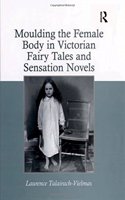 Moulding the Female Body in Victorian Fairy Tales and Sensation Novels