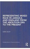 Representing Mixed Race in Jamaica and England from the Abolition Era to the Present