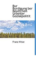 Bur Burdigung Ber Beutfchen Urbeiter Gozialpolitit: (German)