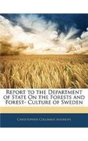 Report to the Department of State on the Forests and Forest- Culture of Sweden