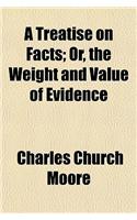 A Treatise on Facts; Or, the Weight and Value of Evidence