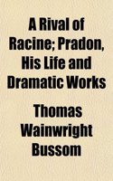 A Rival of Racine; Pradon, His Life and Dramatic Works