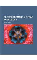 El Superhombre y Otras Novedades: (Spanish)