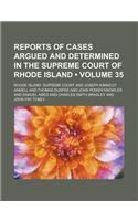 Reports of Cases Argued and Determined in the Supreme Court of Rhode Island (Volume 35)