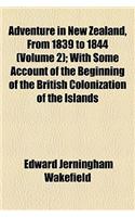 Adventure in New Zealand, from 1839 to 1844 (Volume 2); With Some Account of the Beginning of the British Colonization of the Islands: (English)