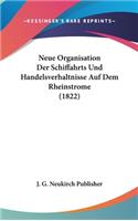 Neue Organisation Der Schiffahrts Und Handelsverhaltnisse Auf Dem Rheinstrome (1822)