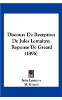 Discours De Reception De Jules Lemaitre: Reponse De Greard (1896)