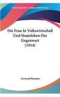 Frau in Volkswirtschaft Und Staatsleben Der Gegenwart (1914)