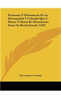 Estatutos y Ordenancas de La Hermandad y Cofradia Que a Honra y Gloria de Diosnuestro Senor Se Ha Instituydo (1592)