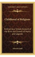 Childhood of Religions: Embracing a Simple Account of the Birth and Growth of Myths and Legends