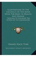 Illustrations Of The Influence Of The Mind Upon The Body In Health And Disease