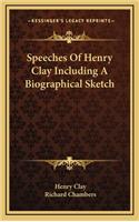 Speeches of Henry Clay Including a Biographical Sketch