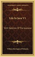 Life in Java V1: With Sketches of the Javanese