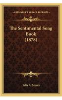 Sentimental Song Book (1878) the Sentimental Song Book (1878)