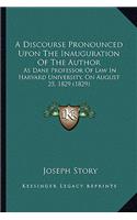 A Discourse Pronounced Upon The Inauguration Of The Author: As Dane Professor Of Law In Harvard University, On August 25, 1829 (1829)