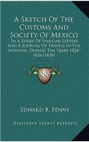 A Sketch of the Customs and Society of Mexico