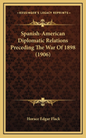 Spanish-American Diplomatic Relations Preceding The War Of 1898 (1906)