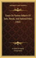 Essays On Various Subjects Of Taste, Morals, And National Policy (1822)